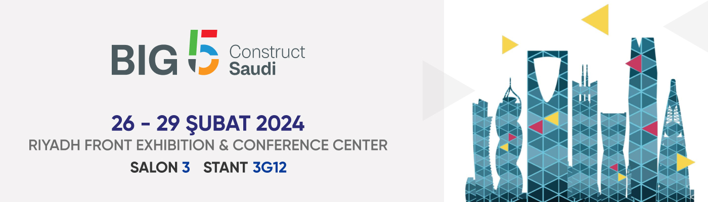 BIG 5 Construct Saudi 12. Uluslararası Yapı ve İnşaat Malzemeleri Fuarı