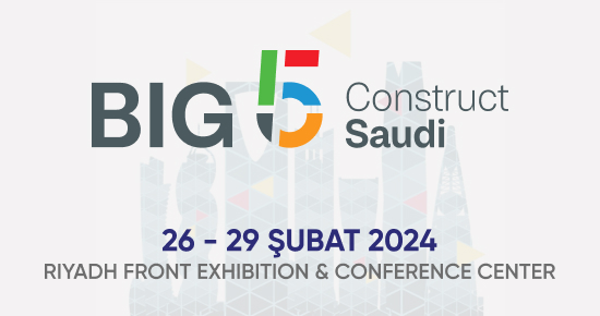 BIG 5 Construct Saudi 12. Uluslararası Yapı ve İnşaat Malzemeleri Fuarı